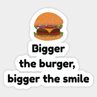 Bigger The Burger, Bigger The Smile Sticker